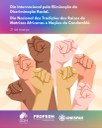 Dia Internacional pela Eliminação da Discriminação Racial e  Dia Nacional das Tradições das Raízes de Matrizes Africanas