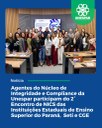 Agentes do Núcleo de Integridade e Compliance da Unespar participam do 2º Encontro de NICS das Instituições Estaduais de Ensino Superior do Paraná, Seti e CGE