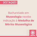 Bacharelado em Museologia recebe indicação à Medalha de Mérito Museológico.png