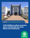 CAD delibera sobre recursos para construção de novo bloco em Paranavaí