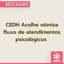 CEDH Acolhe otimiza fluxo de atendimentos psicológicos 