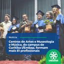 Centros de Artes e Museologia e de Música, do campus de Curitiba I, formam mais 81 profissionais