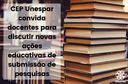 CEP Unespar convida docentes para discutir novas ações educativas de submissão de pesquisas.png