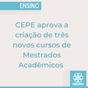 CEPE aprova a criação de três novos cursos de Mestrados Acadêmicos.png