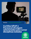 Curitiba II/FAP e Paranavaí divulgam selecionados para cursar disciplinas isoladas