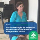 Curricularização da extensão reúne Proec e docentes do campus de Curitiba I