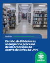 Divisão de Bibliotecas acompanha processo de incorporação do acervo de livros da Uniuv