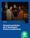 Docente participa do V Seminário Pretas Acadêmicas Docente participa do V Seminário Pretas Acadêmicas