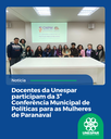 Docentes da Unespar participam da 3ª Conferência Municipal de Políticas para as Mulheres de Paranavaí Docentes da Unespar participam da 3ª Conferência Municipal de Políticas para as Mulheres de Paranavaí