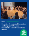 Docentes do curso de Licenciatura em Dança participam de intercâmbio em universidade do México