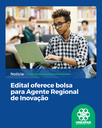Edital oferece bolsa para Agente Regional de Inovação