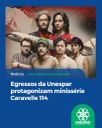 Egressos da Unespar protagonizam minissérie Caravelle 114