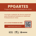 Mestrado Profissional em Artes abre inscrições para alunos especiais rograma de Pós- Graduação em artes