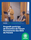 Propedh participa do Encontro do Fórum Permanente das IEES do Paraná