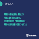 PRPPG divulga prazo para entrega dos Relatórios Parciais de programas de pesquisa.png