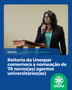 A Universidade Estadual do Paraná (Unespar) recebeu, neste mês de agosto, com alegrai a nomeação de 78 novos(as) agentes universitários(as), que passam a integrar as equipes dos sete campi e da Reitoria da instituição. A nomeação representa um importante avanço na recomposição do quadro técnico-administrativo da universidade, fortalecendo a estrutura de apoio às atividades acadêmicas e administrativas. Dos 78 servidores(as), 22 foram nomeados(as) por meio do Decreto nº 10.557, de 09 de julho de 2025, publicado no Diário Oficial do Estado, edição nº 11.939, cuja posse e exercício já se encontram em andamento nos campi. O Decreto 10.831, publicado na data de hoje no Diário Oficial do Estado do Paraná, nomeia mais 56 agentes universitários(as). As(os) novas(os) agentes irão atuar nos campi de Apucarana, Campo Mourão, Curitiba I, Curitiba II, Paranaguá, Paranavaí, União da Vitória e na Reitoria, com o objetivo de suprir demandas essenciais e qualificar ainda mais os serviços prestados à comunidade universitária. A Unespar tem avançado em novas propostas de trabalho, considerando seu crescimento com novos programas de pós-graduação, além de ações que intensificam a participação da Unespar na comunidade, o que requer a presença de profissionais para atuar nessas novas frentes de trabalho.  A ampliação dos quadros efetivos de docentes e agentes universitários(as) é uma luta que tem sido assumida desde o primeiro ano de gestão da Reitora, atendendo ao seu Plano de Gestão, uma vez que a universidade precisa avançar e a presença de servidoras e servidores efetivos é essencial. A reitora da Unespar, professora Salete Paulina Machado Sirino, destacou a importância dessas nomeações: “A chegada desses novos profissionais representa um avanço fundamental para a universidade. Agentes e Docentes chegam em um momento estratégico, em que buscamos cada vez mais qualificar nossos serviços e dar conta das demandas de uma universidade multicampi como a Unespar. Estamos muito felizes em acolher esses(as) profissionais em nossa equipe”. Outro aspecto relevante destacado pela Reitora é a contratação de Intérpretes de Libras para cada campus da Unespar. “Essa conquista reafirma o compromisso da gestão com o investimento na qualidade da permanência de estudantes com deficiência e na inclusão educacional, para além da conquista do direito ao acesso aos Cursos de Graduação e Pós-Graduação da Unespar.” A reitora também agradeceu o apoio do Secretário de Estado da Ciência, Tecnologia e Ensino Superior, professor Aldo Nelson Bona, destacando seu papel fundamental no processo de nomeações: “Registramos nosso agradecimento ao professor Aldo Bona pelo empenho e sensibilidade em compreender a importância dessas nomeações para o pleno funcionamento das universidades estaduais. Seu apoio tem sido decisivo para o fortalecimento da educação superior pública no Paraná”, concluiu. Com a chegada dos(as) novos(as) servidores(as), a Unespar dá mais um passo importante na consolidação de sua estrutura institucional, reforçando o compromisso com uma gestão pública eficiente, inclusiva e voltada para o desenvolvimento regional e a formação de qualidade.