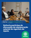 Reitoria participa de discussão de equiparação salarial de Agentes de Apoio
