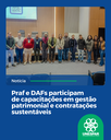 Praf e DAFs participam de capacitações em gestão patrimonial e contratações sustentáveis Praf e DAFs participam de capacitações em gestão patrimonial e contratações sustentáveis