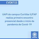 UAPI do campus Curitiba IIFAP realiza primeiro encontro presencial desde o início da pandemia de Covid-19.png