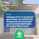 Unespar tem 14 projetos aprovados em Edital do Programa de Extensão para Sustentabilidade, da Itaipu Binacional